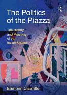 The Politics of the Piazza: The History and Meaning of the Italian Square