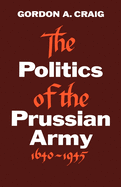 The politics of the Prussian Army 1640-1945.