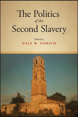 The Politics of the Second Slavery - Tomich, Dale W (Editor)