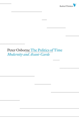 The Politics of Time: Modernity and Avant-Garde - Osborne, Peter