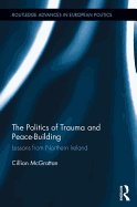 The Politics of Trauma and Peace-Building: Lessons from Northern Ireland