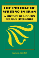 The Politics of Writing in Iran: A History of Modern Persian Literature
