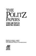 The Politz Papers: Science and Truth in Marketing Research - Hardy, Hugh S (Editor), and Deming, W Edwards (Designer), and Lucas, Darrell B (Designer)