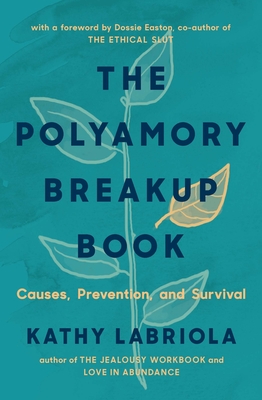 The Polyamory Breakup Book: Causes, Prevention, and Survival - Labriola, Kathy, and Easton, Dossie (Foreword by)
