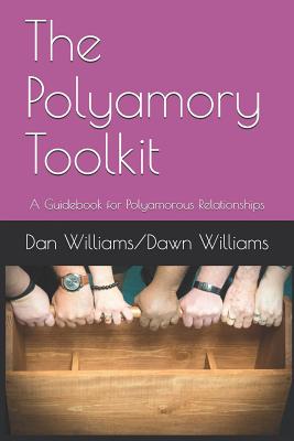 The Polyamory Toolkit: A Guidebook for Polyamorous Relationships - Williams, Dawn, and Williams, Dan