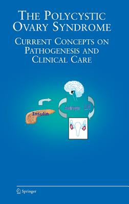 The Polycystic Ovary Syndrome: Current Concepts on Pathogenesis and Clinical Care - Azziz, Ricardo (Editor)