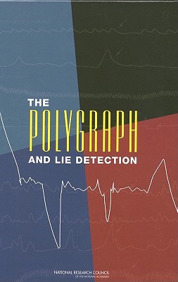 The Polygraph and Lie Detection - National Research Council, and Division of Behavioral and Social Sciences and Education, and Committee on National Statistics
