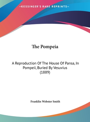 The Pompeia: A Reproduction Of The House Of Pansa, In Pompeii, Buried By Vesuvius (1889) - Smith, Franklin Webster