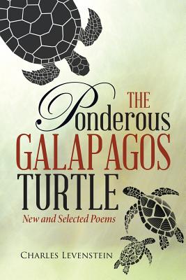 The Ponderous Galapagos Turtle: New and Selected Poems - Levenstein, Charles