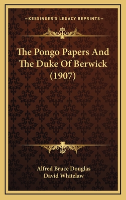 The Pongo Papers and the Duke of Berwick (1907) - Douglas, Alfred Bruce, and Whitelaw, David (Illustrator)
