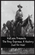 The Pony Express: A History Just for Kids!