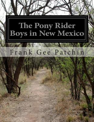 The Pony Rider Boys in New Mexico - Patchin, Frank Gee