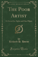 The Poor Artist: Or Seven Eye-Sights and One Object (Classic Reprint)