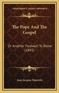 The Pope and the Gospel: Or Another Farewell to Rome (1845)