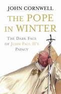 The Pope in Winter: The Dark Face of John Paul's Papacy