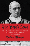 The Pope's Jews: The Vatican's secret plan to save Jews from the Nazis - Thomas, Gordon