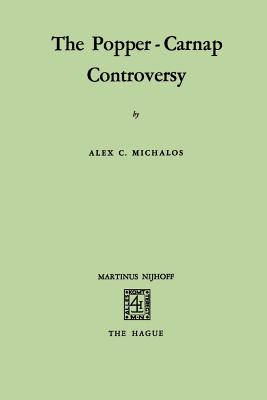 The Popper-Carnap Controversy - Michalos, Alex C, Dr.