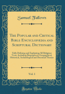 The Popular and Critical Bible Encyclopdia and Scriptural Dictionary, Vol. 1: Fully Defining and Explaining All Religious Term, Including Biographical, Geographical, Historical, Archological and Doctrinal Themes (Classic Reprint)