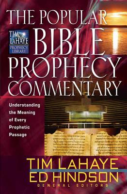 The Popular Bible Prophecy Commentary: Understanding the Meaning of Every Prophetic Passage - LaHaye, Tim, Dr., and Hindson, Edward E, Dr., D.Phil., and Brindle, Wayne A (Editor)