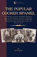 The Popular Cocker Spaniel - Its History, Strains, Pedigrees, Breeding, Kennel Management, Ailments, Exhibition, Show Points, And Elementary Training For Sport And Field Trials: With A List Of Winning Dogs: Its History, Strains, Pedigrees, Breeding...