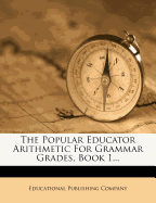 The Popular Educator Arithmetic for Grammar Grades, Book 1