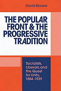 The Popular Front and the Progressive Tradition: Socialists, Liberals and the Quest for Unity, 1884 1939