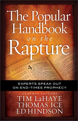 The Popular Handbook on the Rapture: Experts Speak Out on End-Times Prophecy - LaHaye, Tim (Editor), and Ice, Thomas (Editor), and Hindson, Ed (Editor)
