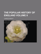 The Popular History of England Volume 8
