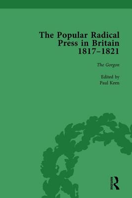 The Popular Radical Press in Britain, 1811-1821 Vol 3: A Reprint of Early Nineteenth-Century Radical Periodicals - Keen, Paul, and Gilmartin, Kevin