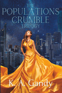 The Populations Crumble Trilogy Omnibus Edition: A Dystopian Romance Series