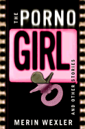 The Porno Girl: And Other Stories - Wexler, Merin