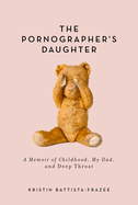 The Pornographer's Daughter: A Memoir of Childhood, My Dad, and Deep Throat