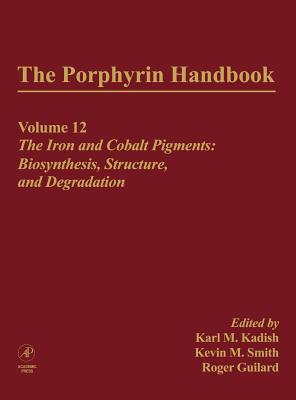 The Porphyrin Handbook: The Iron and Cobalt Pigments: Biosynthesis, Structure and Degradation - Kadish, Karl (Editor), and Smith, Kevin M. (Editor), and Guilard, Roger (Editor)