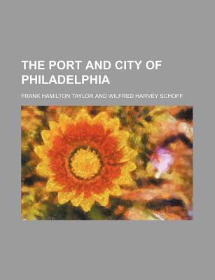 The Port and City of Philadelphia - Taylor, Frank Hamilton