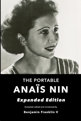 The Portable Anais Nin: Expanded Edition - Franklin V, Benjamin (Editor), and Nin, Anais