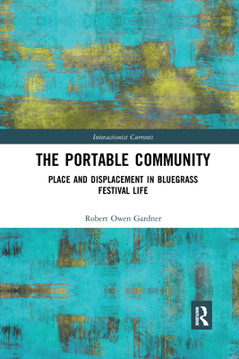 The Portable Community: Place and Displacement in Bluegrass Festival Life - Gardner, Robert Owen