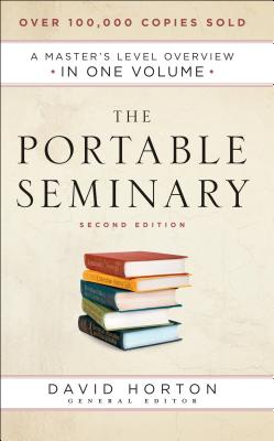 The Portable Seminary: A Master's Level Overview in One Volume - Horton, David (Editor)