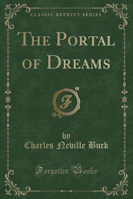 The Portal of Dreams (Classic Reprint) - Buck, Charles Neville