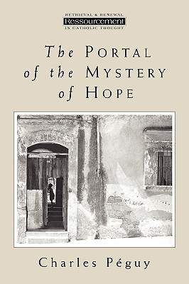The Portal of the Mystery of Hope - Peguy, Charles, and Pequy, Charles, and Pguy, Charles