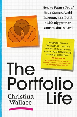 The Portfolio Life: How to Future-Proof Your Career, Avoid Burnout, and Build a Life Bigger Than Your Business Card - Wallace, Christina