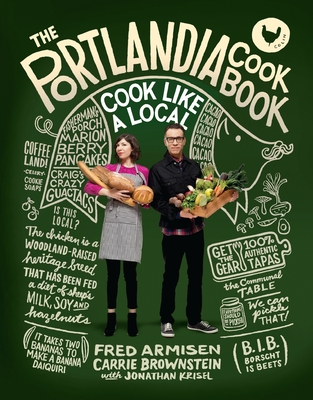 The Portlandia Cookbook: Cook Like a Local - Armisen, Fred, and Brownstein, Carrie, and Krisel, Jonathan