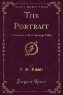 The Portrait: A Romance of the Cuyahoga Valley (Classic Reprint)