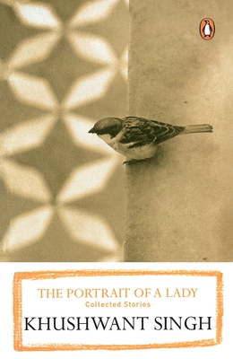 The Portrait of a Lady: Collected Stories - Singh, Khushwant