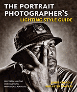 The Portrait Photographer's Lighting Style Guide: Recipes for Lighting and Composing Professional Portraits