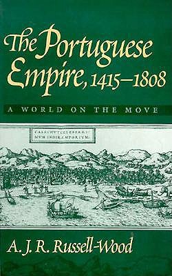 The Portuguese Empire, 1415-1808: A World on the Move - Russell-Wood, A J R, Professor