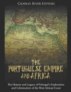 The Portuguese Empire and Africa: The History and Legacy of Portugal's Exploration and Colonization of the West African Coast