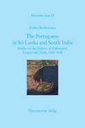 The Portuguese in Sri Lanka and South India: Studies in the History of Diplomacy, Empire and Trade, 1500-1650