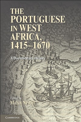 The Portuguese in West Africa, 1415-1670: A Documentary History - Newitt, Malyn (Editor)