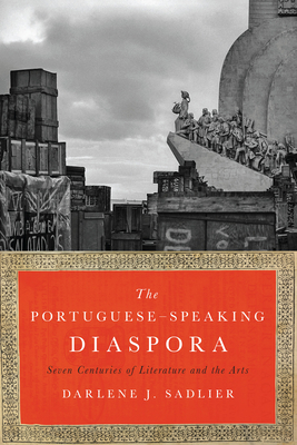 The Portuguese-Speaking Diaspora: Seven Centuries of Literature and the Arts - Sadlier, Darlene J