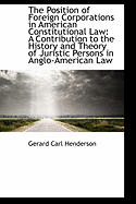 The Position of Foreign Corporations in American Constitutional Law: A Contribution to the History a